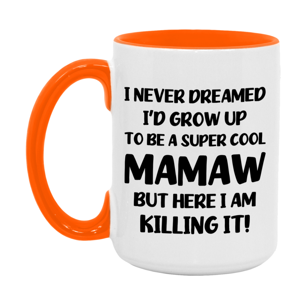 Funny Mamaw Mug - "I Never Dreamed I'd Grow Up To Be A Super Cool Mamaw" - White Ceramic Coffee Cup (11Oz Or 15Oz