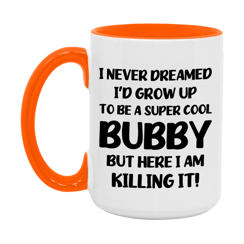 Funny Bubby Mug - "I Never Dreamed I'd Grow Up To Be A Super Cool Bubby" - White Ceramic Coffee Cup (11Oz Or 15Oz