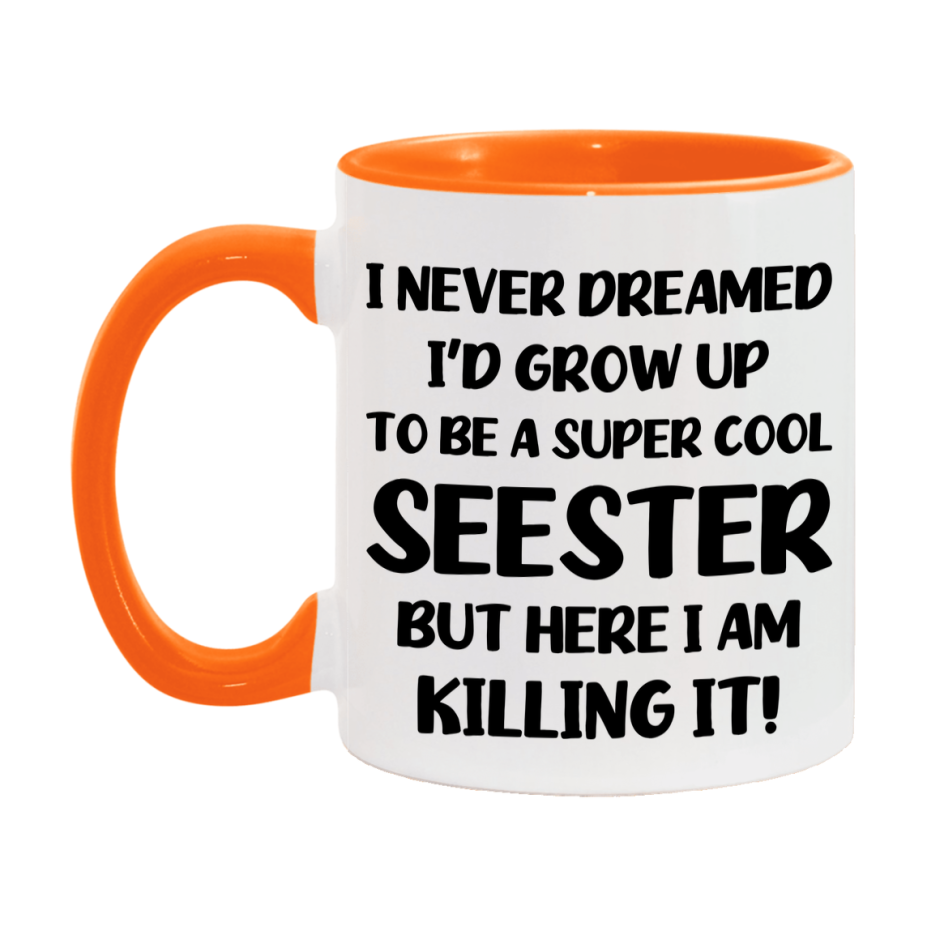 Funny Seester Mug - "I Never Dreamed I'd Grow Up To Be A Super Cool Seester" - White Ceramic Coffee Cup (11Oz Or 15Oz