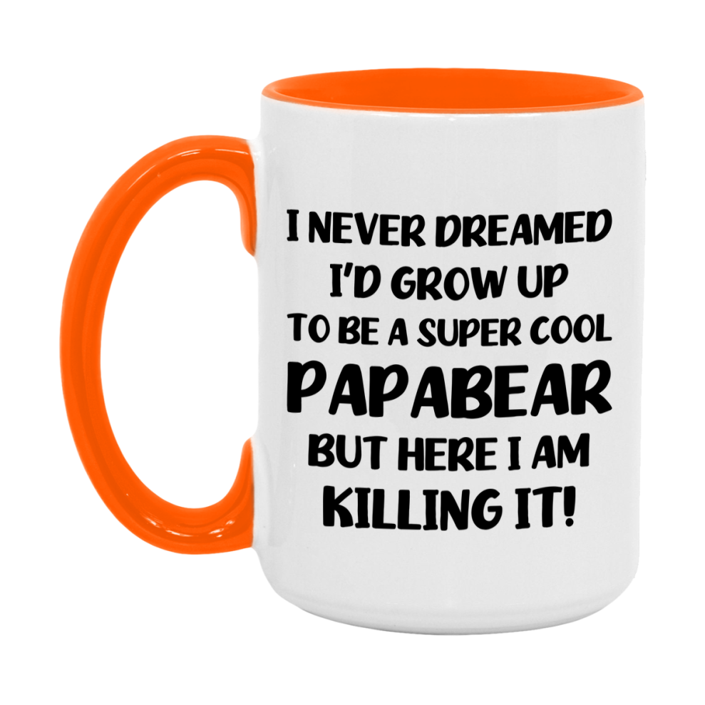 Funny Papabear Mug - "I Never Dreamed I'd Grow Up To Be A Super Cool Papabear" - White Ceramic Coffee Cup (11Oz Or 15Oz