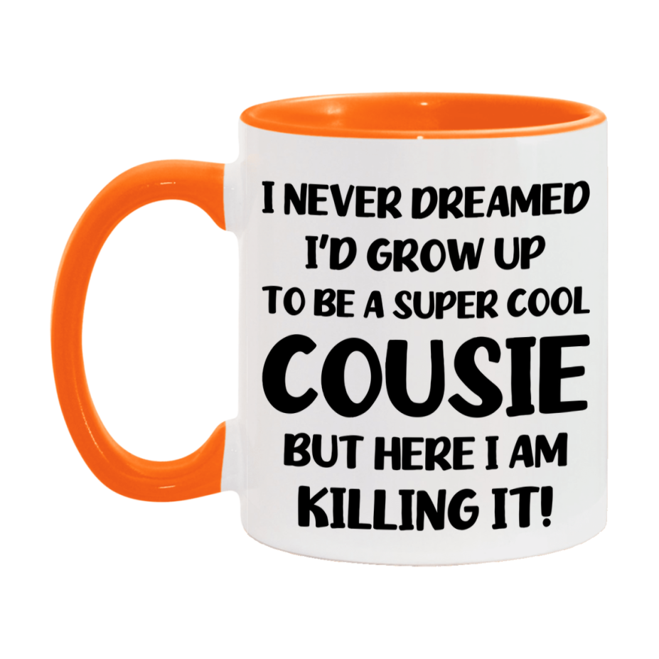 Funny Cousie Mug - "I Never Dreamed I'd Grow Up To Be A Super Cool Cousie" - White Ceramic Coffee Cup (11Oz Or 15Oz