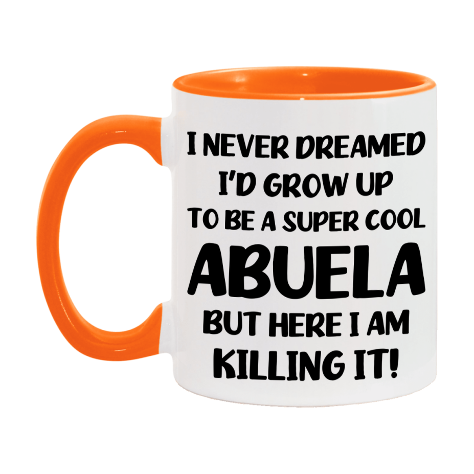 Funny Abuela Mug - "I Never Dreamed I'd Grow Up To Be A Super Cool Abuela" - White Ceramic Coffee Cup (11Oz Or 15Oz