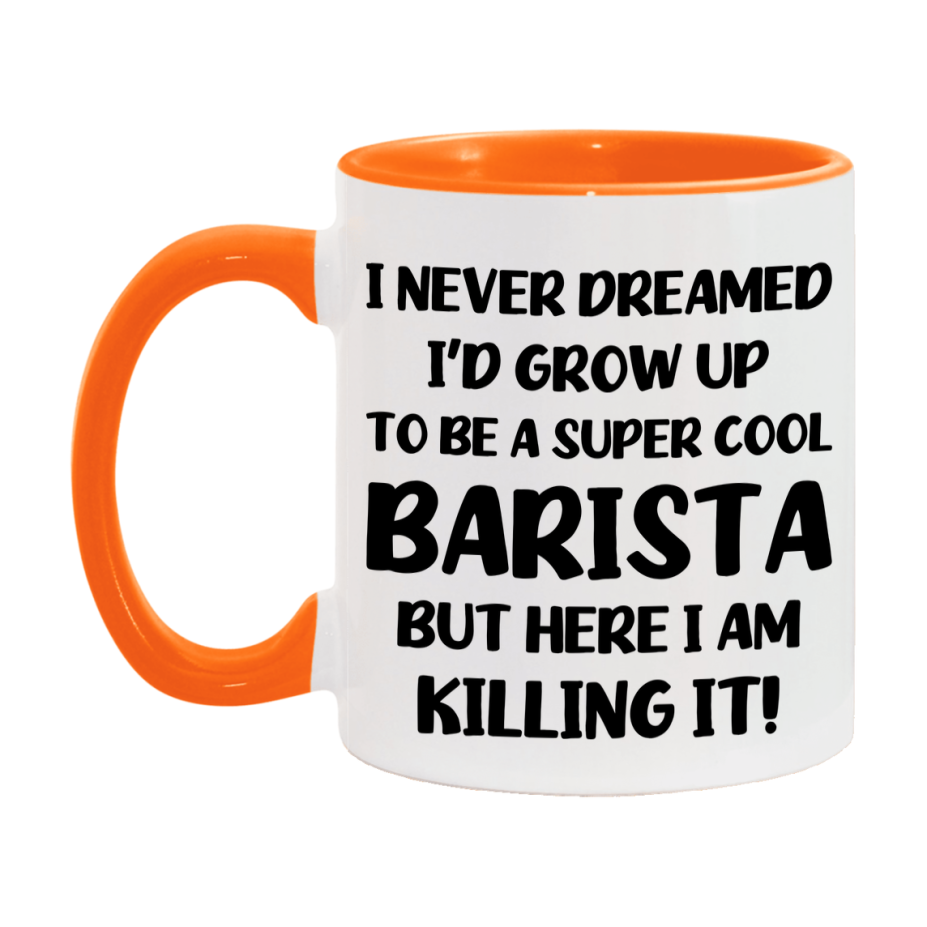 Funny Barista Mug - "I Never Dreamed I'd Grow Up To Be A Super Cool Barista" - 11Oz Or 15Oz Ceramic Coffee Cup