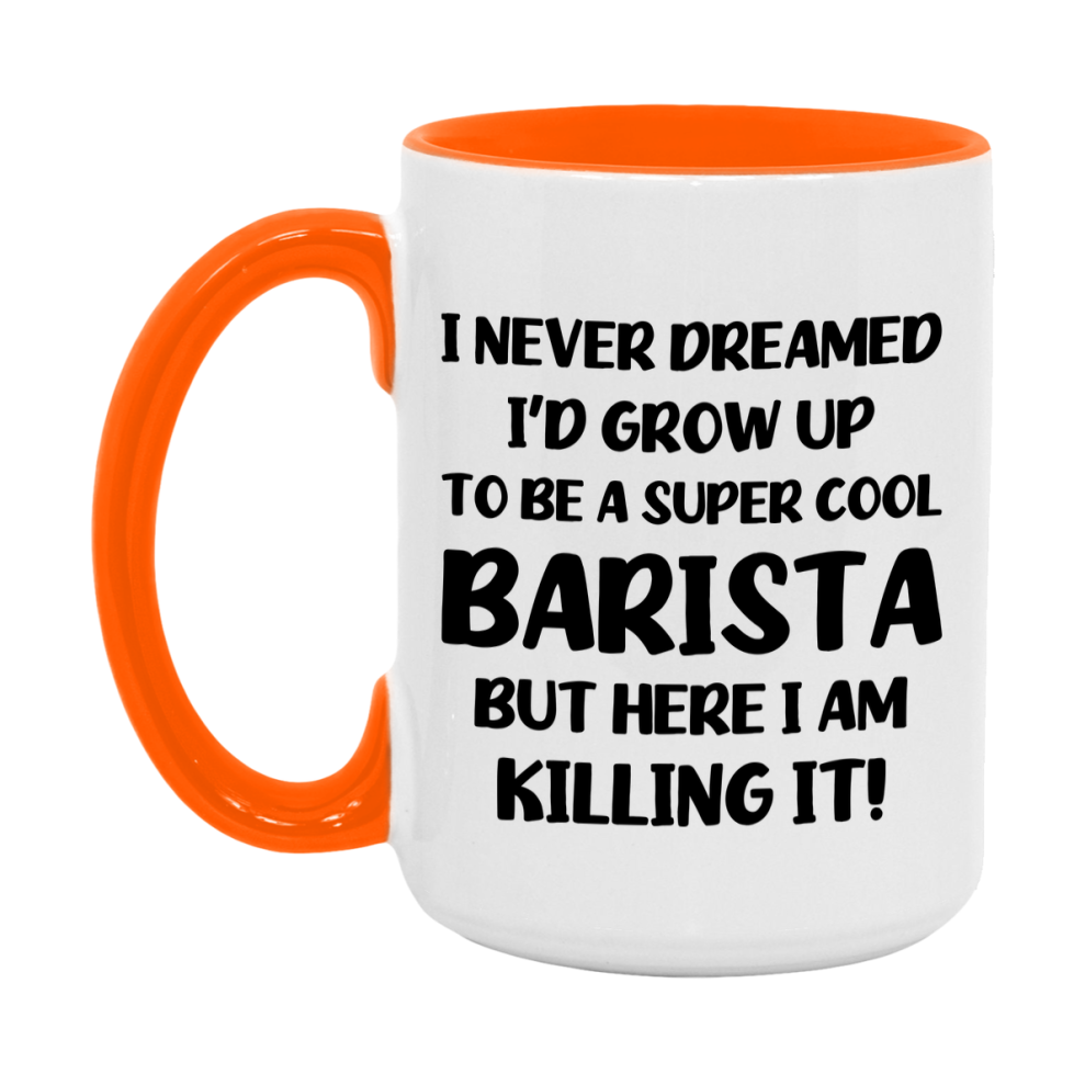 Funny Barista Mug - "I Never Dreamed I'd Grow Up To Be A Super Cool Barista" - 11Oz Or 15Oz Ceramic Coffee Cup