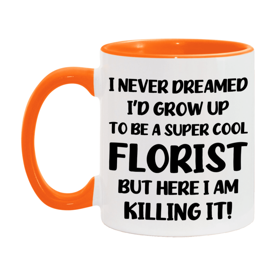 Funny Florist Mug - "I Never Dreamed I'd Grow Up To Be A Super Cool Florist" - 11Oz Or 15Oz Ceramic Coffee Cup