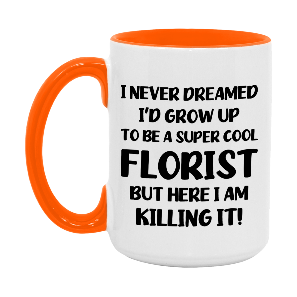 Funny Florist Mug - "I Never Dreamed I'd Grow Up To Be A Super Cool Florist" - 11Oz Or 15Oz Ceramic Coffee Cup
