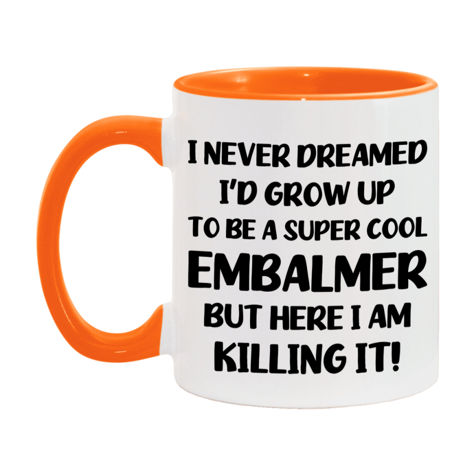 Funny Embalmer Mug - "I Never Dreamed I'd Grow Up To Be A Super Cool Embalmer" - 11Oz Or 15Oz Ceramic Coffee Cup