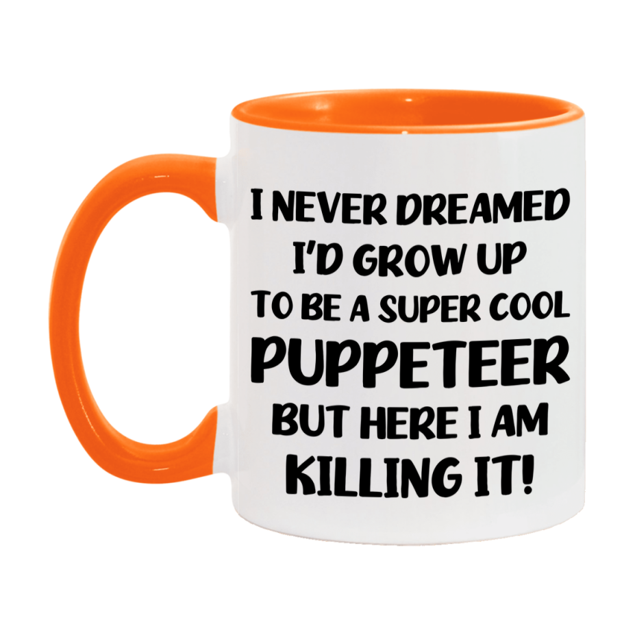 Funny Puppeteer Mug - "I Never Dreamed I'd Grow Up To Be A Super Cool Puppeteer" - 11Oz Or 15Oz Ceramic Coffee Cup