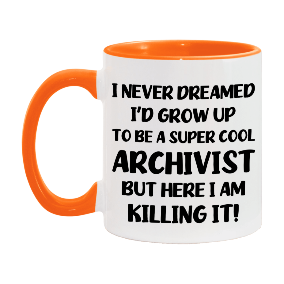 Funny Archivist Mug - "I Never Dreamed I'd Grow Up To Be A Super Cool Archivist" - 11Oz Or 15Oz Ceramic Coffee Cup