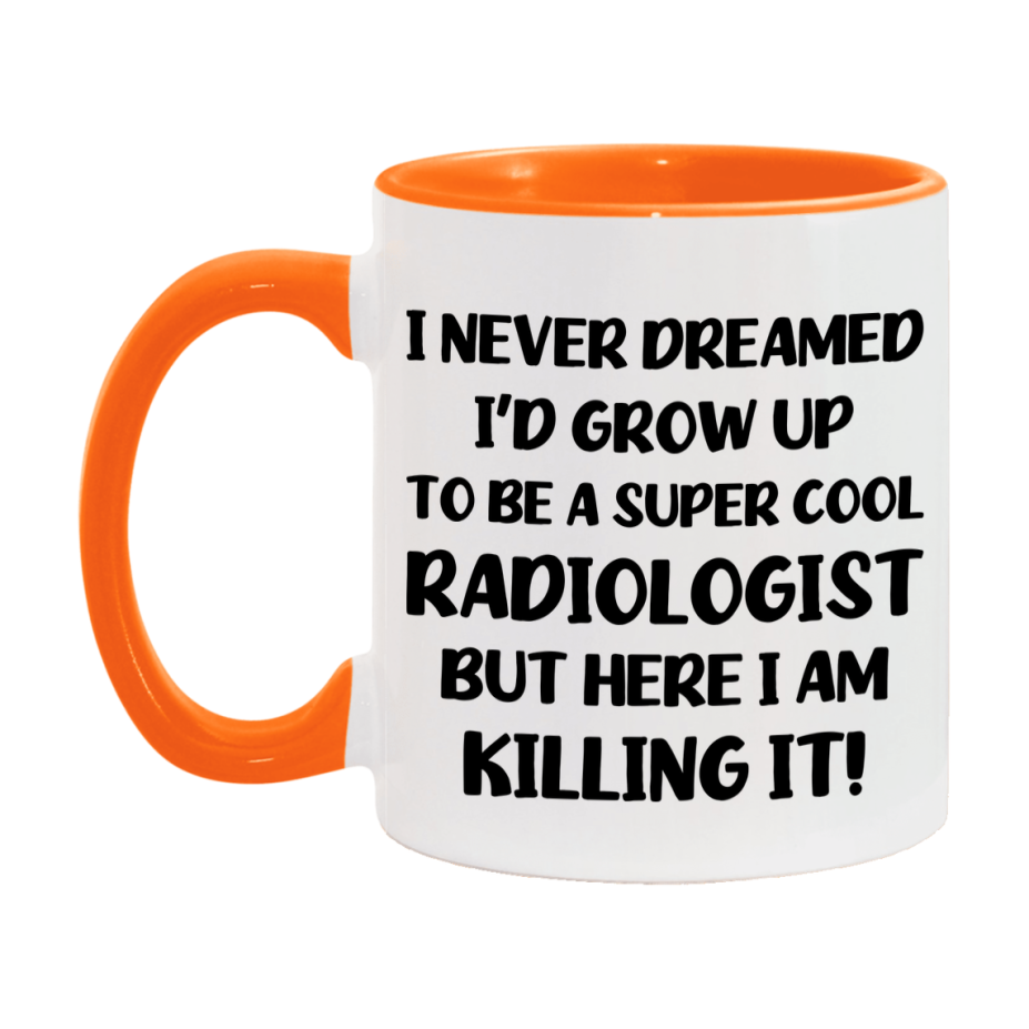Funny Radiologist Mug - "I Never Dreamed I'd Grow Up To Be A Super Cool Radiologist" - 11Oz Or 15Oz Ceramic Coffee Cup