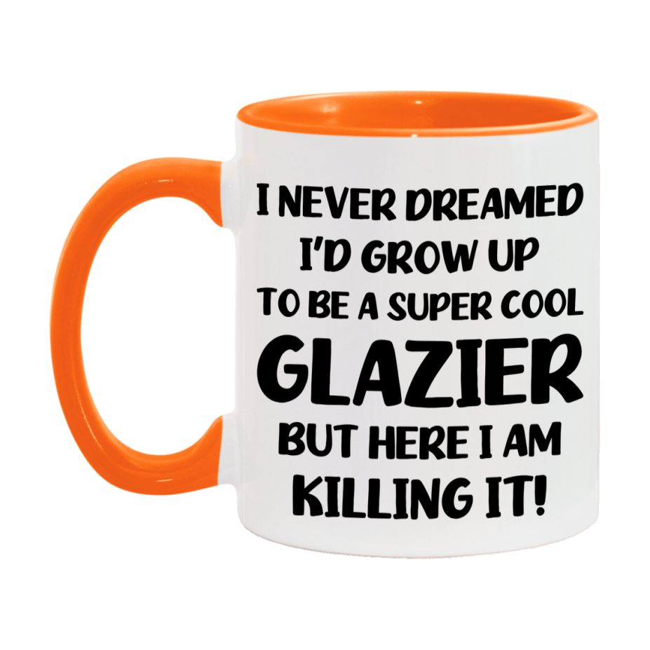 Funny Glazier Mug - "I Never Dreamed I'd Grow Up To Be A Super Cool Glazier" - 11Oz Or 15Oz Ceramic Coffee Cup