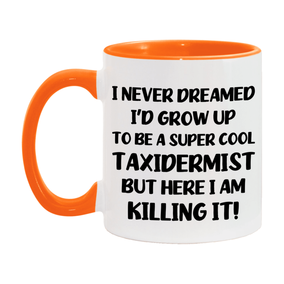 Funny Taxidermist Mug - "I Never Dreamed I'd Grow Up To Be A Super Cool Taxidermist" - 11Oz Or 15Oz Ceramic Coffee Cup
