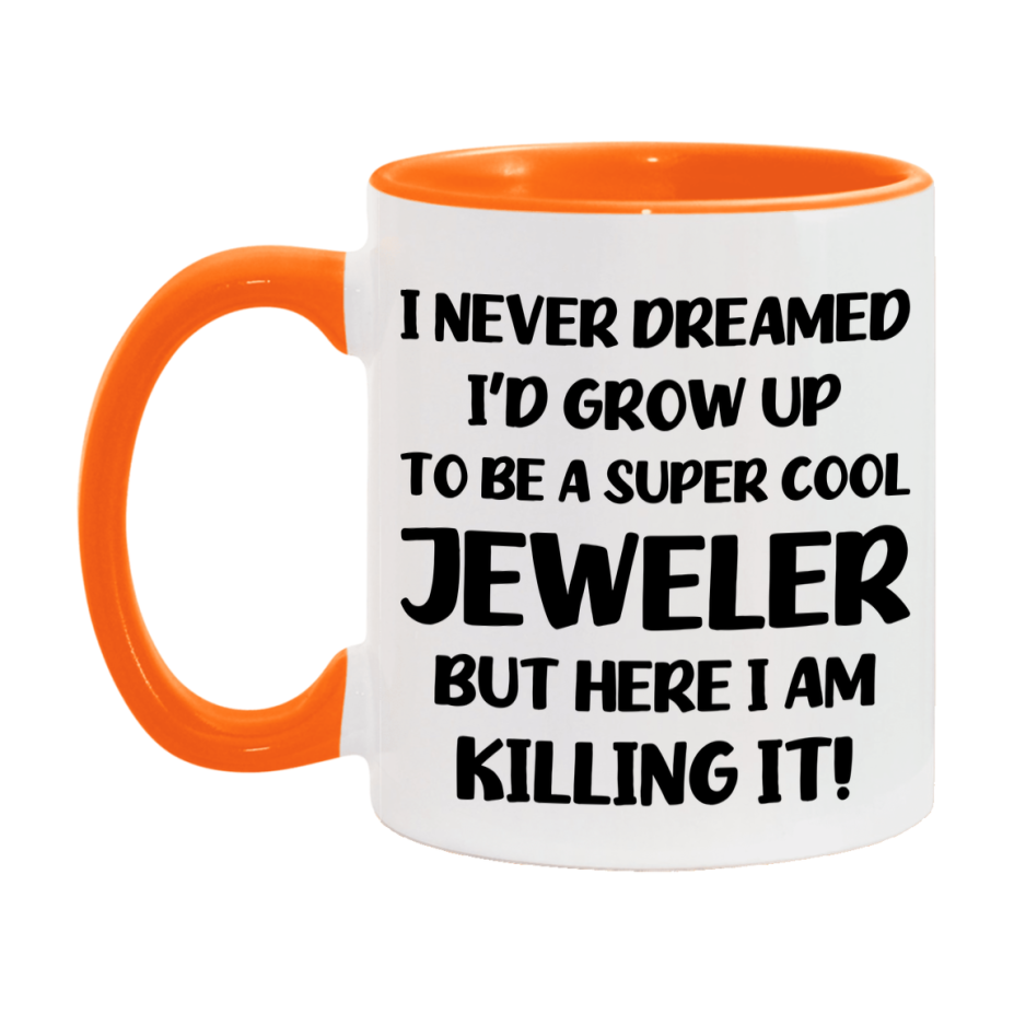 Funny Jeweler Mug - "I Never Dreamed I'd Grow Up To Be A Super Cool Jeweler" - 11Oz Or 15Oz Ceramic Coffee Cup