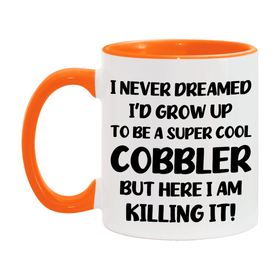 Funny Cobbler Mug - "I Never Dreamed I'd Grow Up To Be A Super Cool Cobbler" - 11Oz Or 15Oz Ceramic Coffee Cup