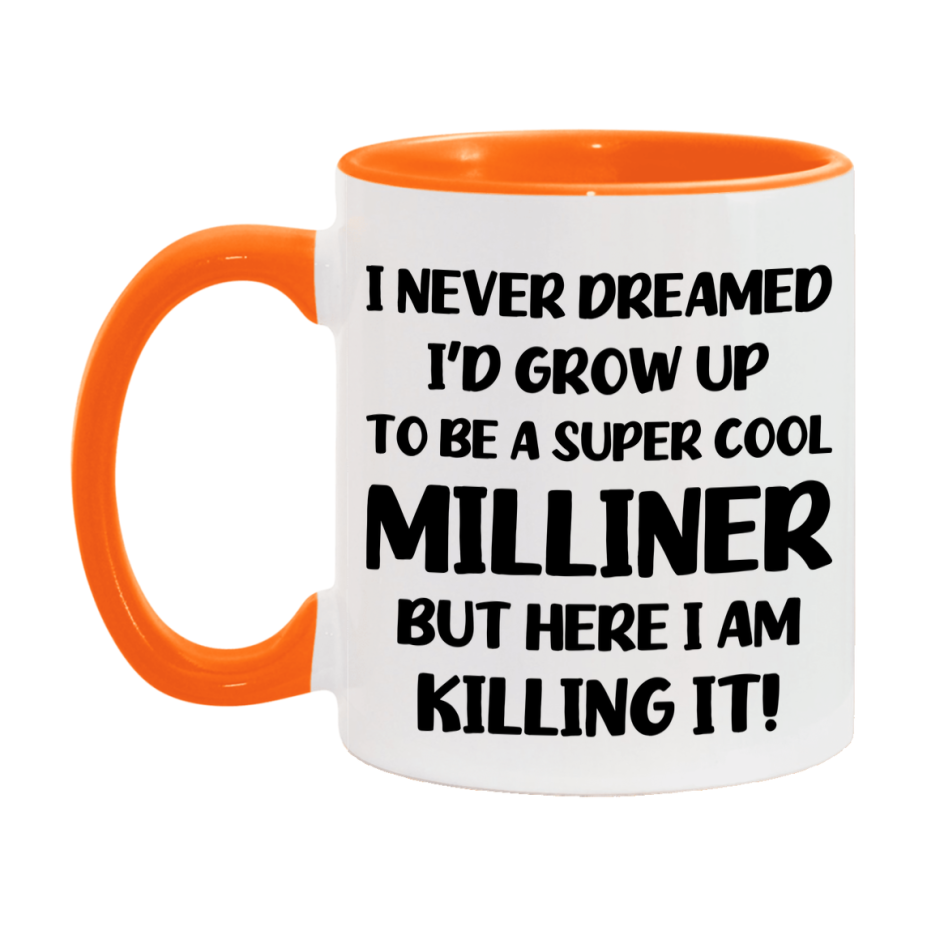 Funny Milliner Mug - "I Never Dreamed I'd Grow Up To Be A Super Cool Milliner" - 11Oz Or 15Oz Ceramic Coffee Cup