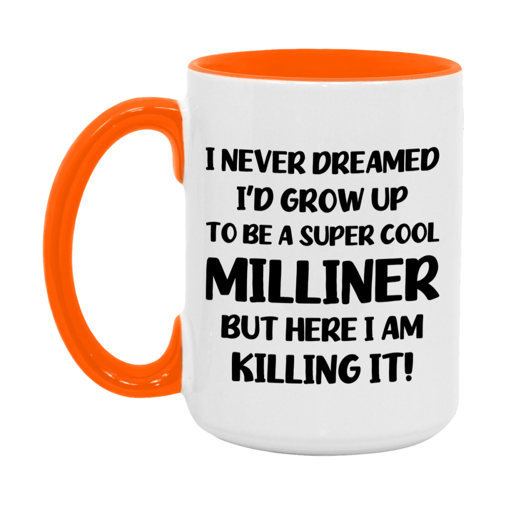 Funny Milliner Mug - "I Never Dreamed I'd Grow Up To Be A Super Cool Milliner" - 11Oz Or 15Oz Ceramic Coffee Cup