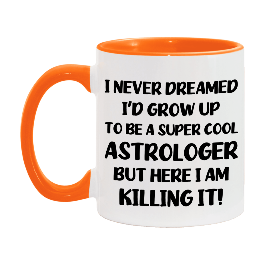 Funny Astrologer Mug - "I Never Dreamed I'd Grow Up To Be A Super Cool Astrologer" - 11Oz Or 15Oz Ceramic Coffee Cup
