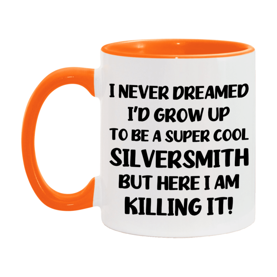 Funny Silversmith Mug - "I Never Dreamed I'd Grow Up To Be A Super Cool Silversmith" - 11Oz Or 15Oz Ceramic Coffee Cup