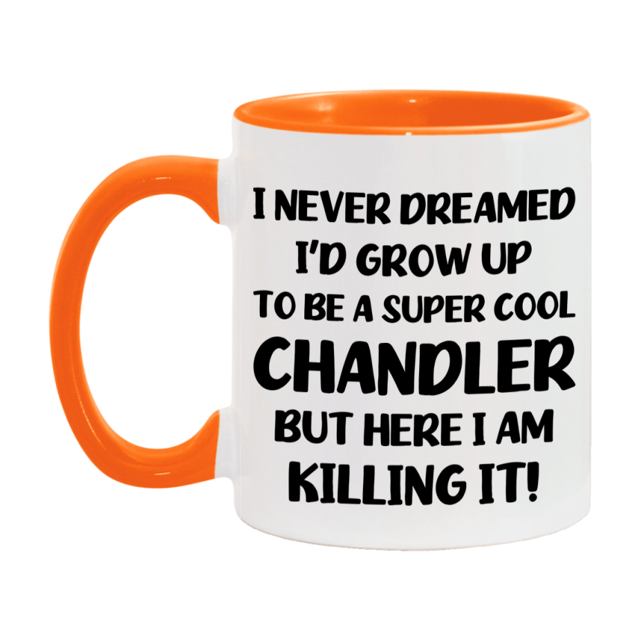 Funny Chandler Mug - "I Never Dreamed I'd Grow Up To Be A Super Cool Chandler" - 11Oz Or 15Oz Ceramic Coffee Cup