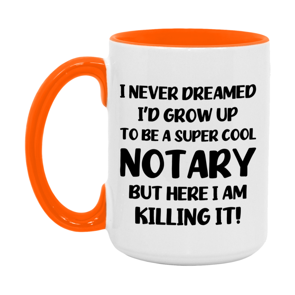 Funny Notary Mug - "I Never Dreamed I'd Grow Up To Be A Super Cool Notary" - 11Oz Or 15Oz Ceramic Coffee Cup