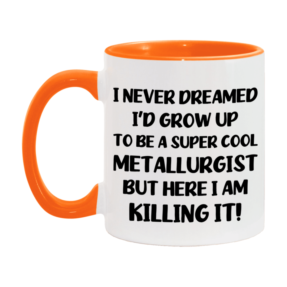 Funny Metallurgist Mug - "I Never Dreamed I'd Grow Up To Be A Super Cool Metallurgist" - 11Oz Or 15Oz Ceramic Coffee Cup