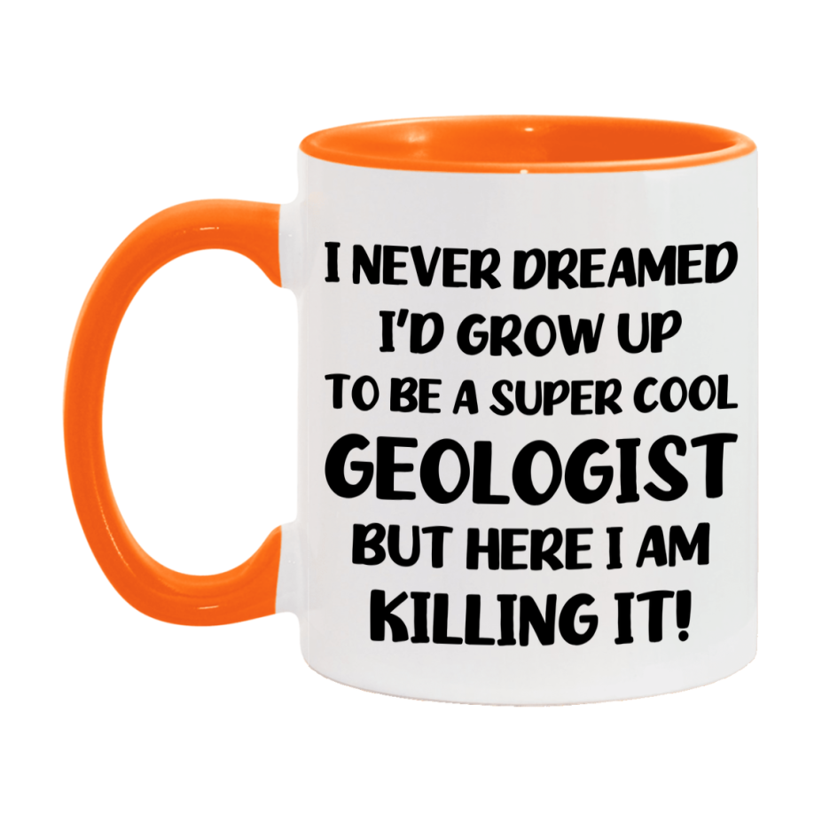Funny Geologist Mug - "I Never Dreamed I'd Grow Up To Be A Super Cool Geologist" - 11Oz Or 15Oz Ceramic Coffee Cup