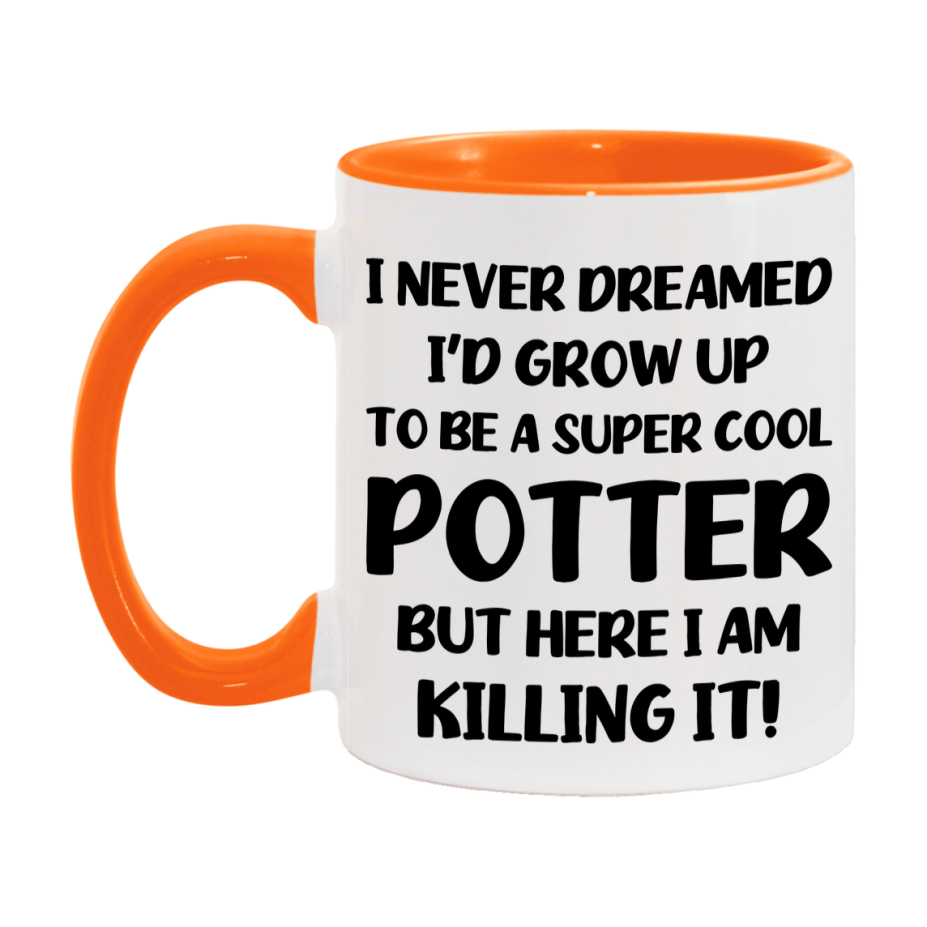 Funny Potter Mug - "I Never Dreamed I'd Grow Up To Be A Super Cool Potter" - 11Oz Or 15Oz Ceramic Coffee Cup