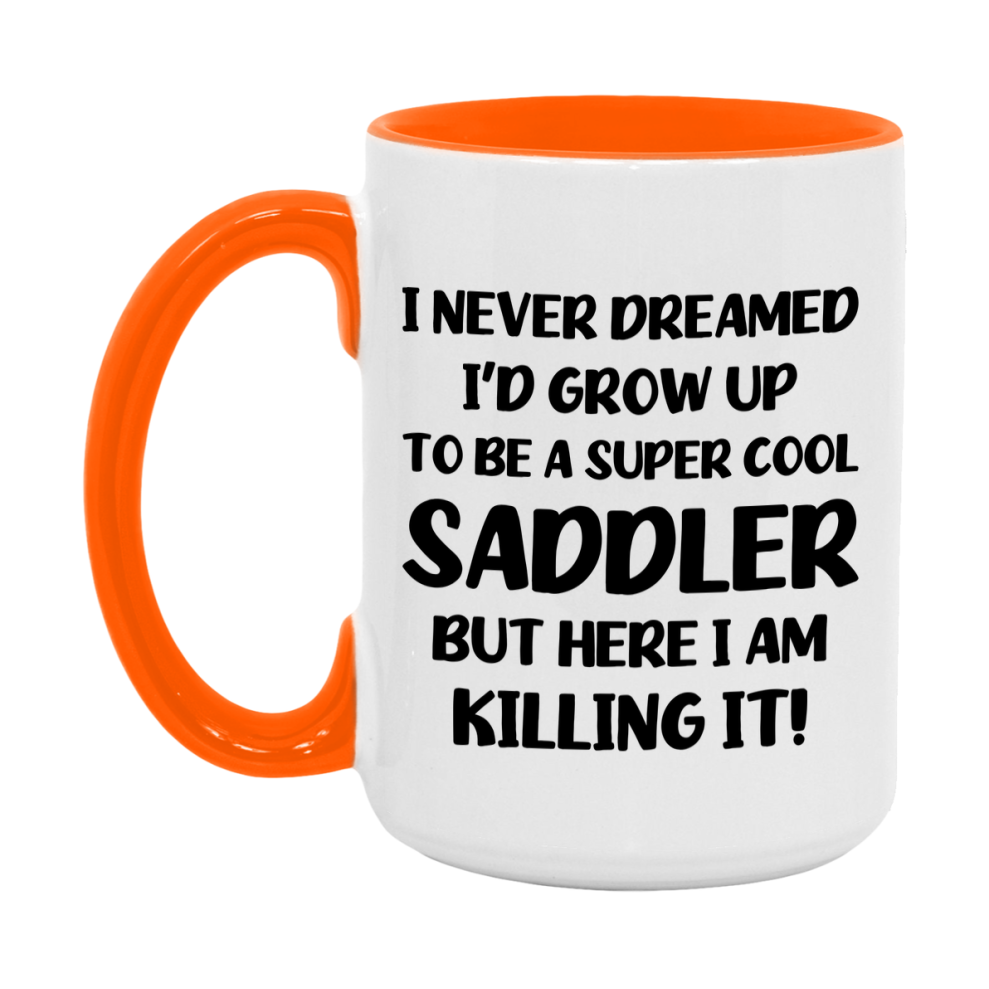 Funny Saddler Mug - "I Never Dreamed I'd Grow Up To Be A Super Cool Saddler" - 11Oz Or 15Oz Ceramic Coffee Cup