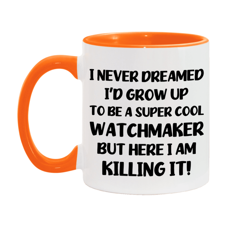 Funny Watchmaker Mug - "I Never Dreamed I'd Grow Up To Be A Super Cool Watchmaker" - 11Oz Or 15Oz Ceramic Coffee Cup