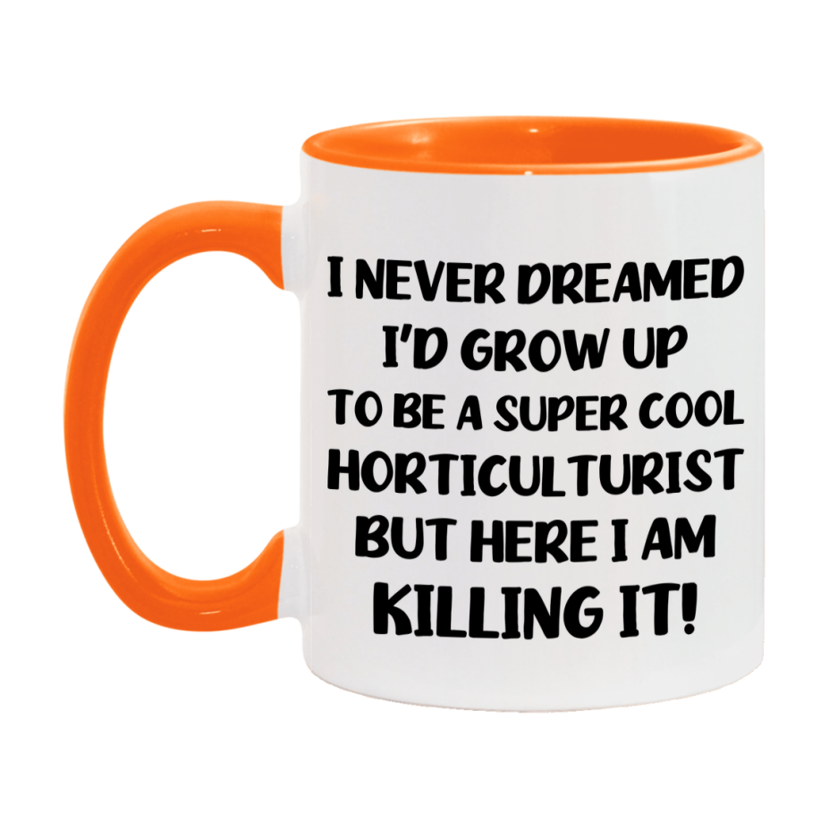 Funny Horticulturist Mug - "I Never Dreamed I'd Grow Up To Be A Super Cool Horticulturist" - 11Oz Or 15Oz Ceramic Coffee Cup