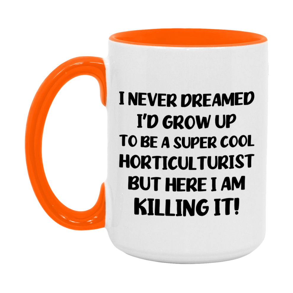 Funny Horticulturist Mug - "I Never Dreamed I'd Grow Up To Be A Super Cool Horticulturist" - 11Oz Or 15Oz Ceramic Coffee Cup