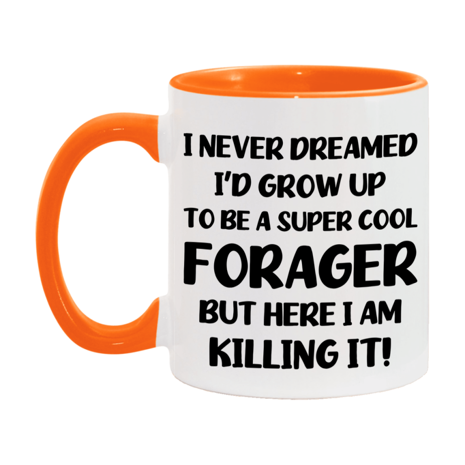Funny Forager Mug - "I Never Dreamed I'd Grow Up To Be A Super Cool Forager" - 11Oz Or 15Oz Ceramic Coffee Cup