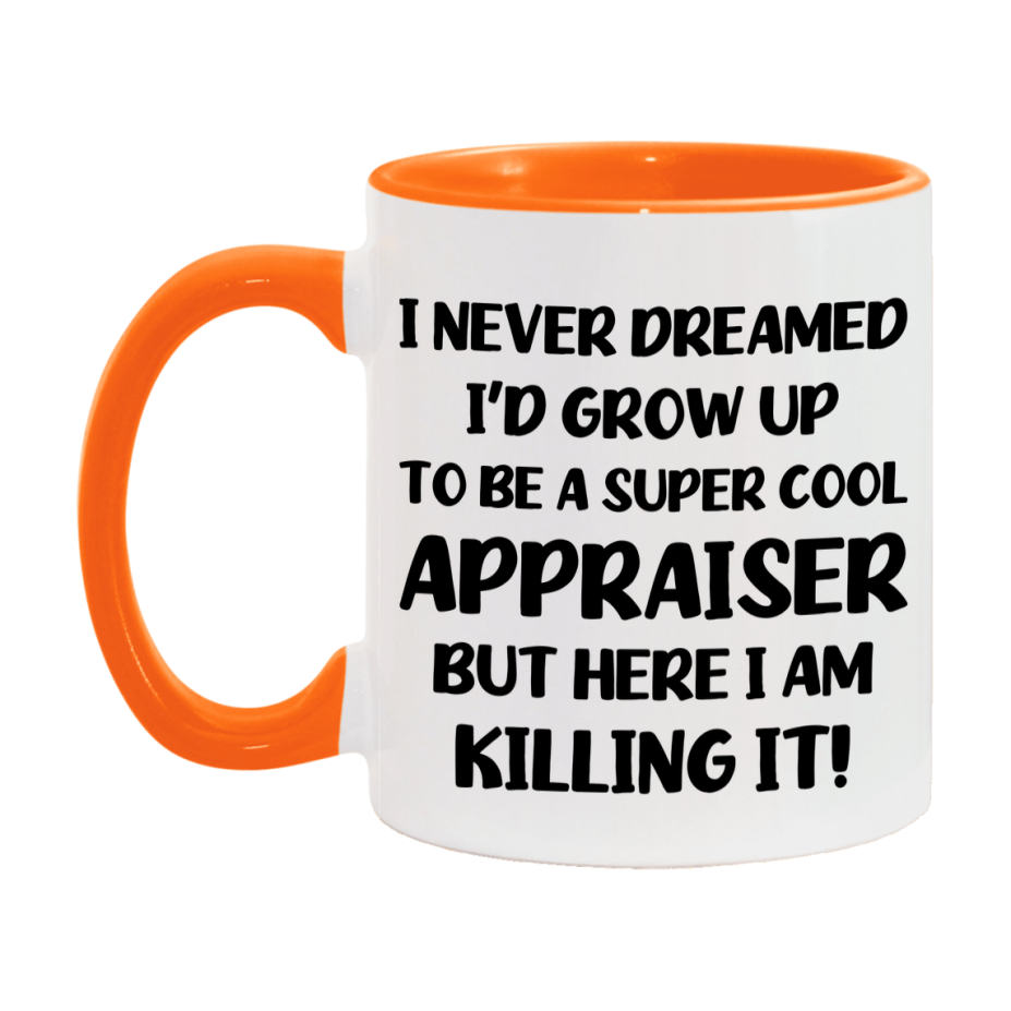 Funny Appraiser Mug - "I Never Dreamed I'd Grow Up To Be A Super Cool Appraiser" - 11Oz Or 15Oz Ceramic Coffee Cup
