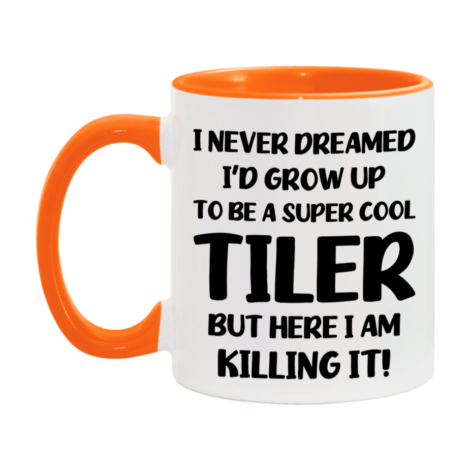 Funny Tiler Mug - "I Never Dreamed I'd Grow Up To Be A Super Cool Tiler" - 11Oz Or 15Oz Ceramic Coffee Cup