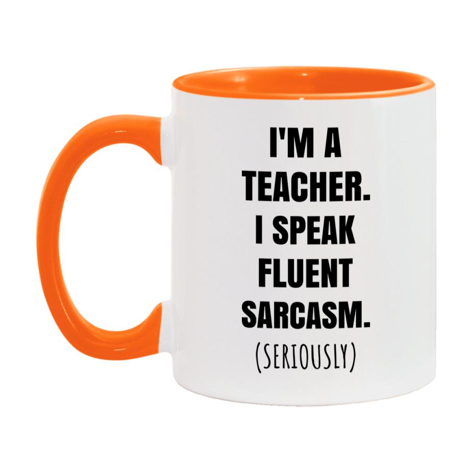 Funny Teacher Coffee Mug - "I'm A Teacher, I Speak Fluent Sarcasm" - Available In 11Oz Or 15Oz