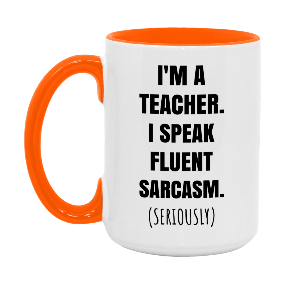 Funny Teacher Coffee Mug - "I'm A Teacher, I Speak Fluent Sarcasm" - Available In 11Oz Or 15Oz