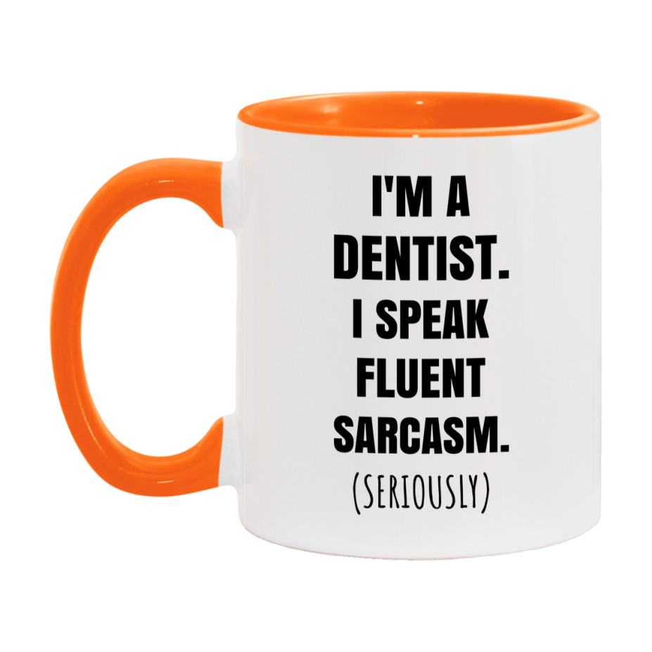 Funny Dentist Coffee Mug - "I'm A Dentist, I Speak Fluent Sarcasm" - Available In 11Oz Or 15Oz