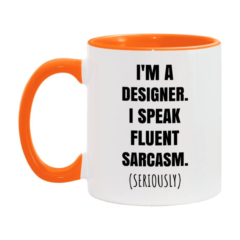 Funny Designer Coffee Mug - "I'm A Designer, I Speak Fluent Sarcasm" - Available In 11Oz Or 15Oz