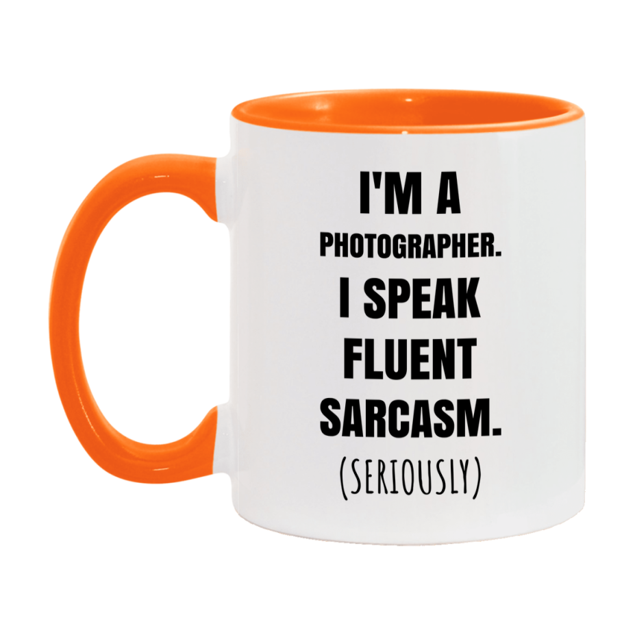 Funny Photographer Coffee Mug - "I'm A Photographer, I Speak Fluent Sarcasm" - Available In 11Oz Or 15Oz