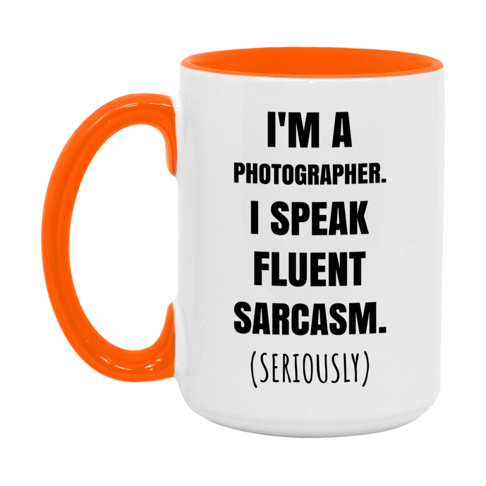 Funny Photographer Coffee Mug - "I'm A Photographer, I Speak Fluent Sarcasm" - Available In 11Oz Or 15Oz