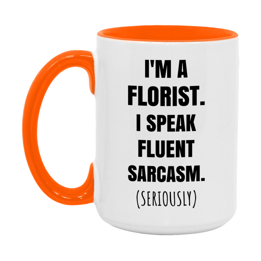 Funny Florist Coffee Mug - "I'm A Florist, I Speak Fluent Sarcasm" - Available In 11Oz Or 15Oz
