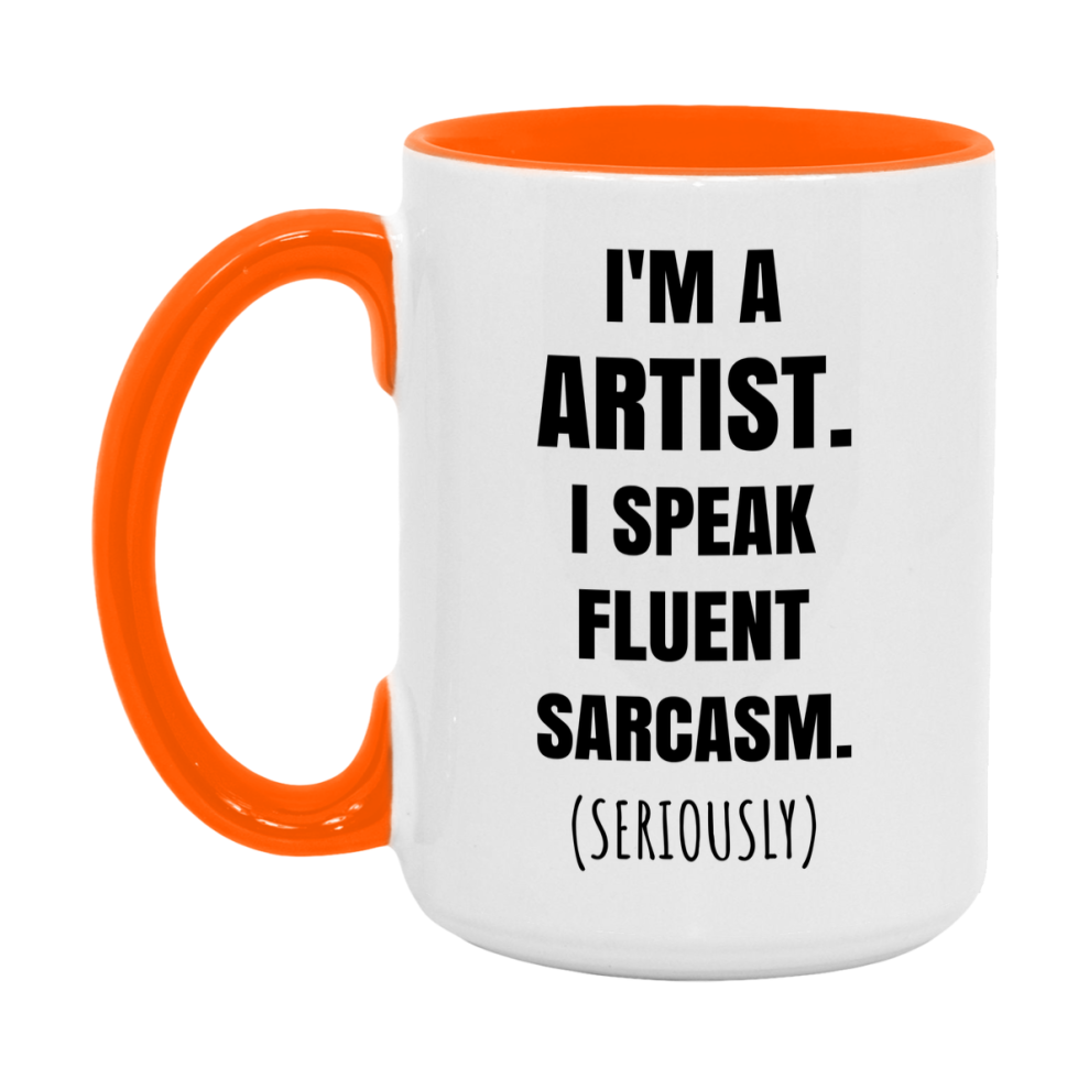Funny Artist Coffee Mug - "I'm A Artist, I Speak Fluent Sarcasm" - Available In 11Oz Or 15Oz