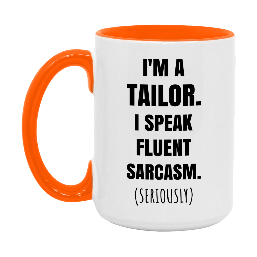 Funny Tailor Coffee Mug - "I'm A Tailor, I Speak Fluent Sarcasm" - Available In 11Oz Or 15Oz