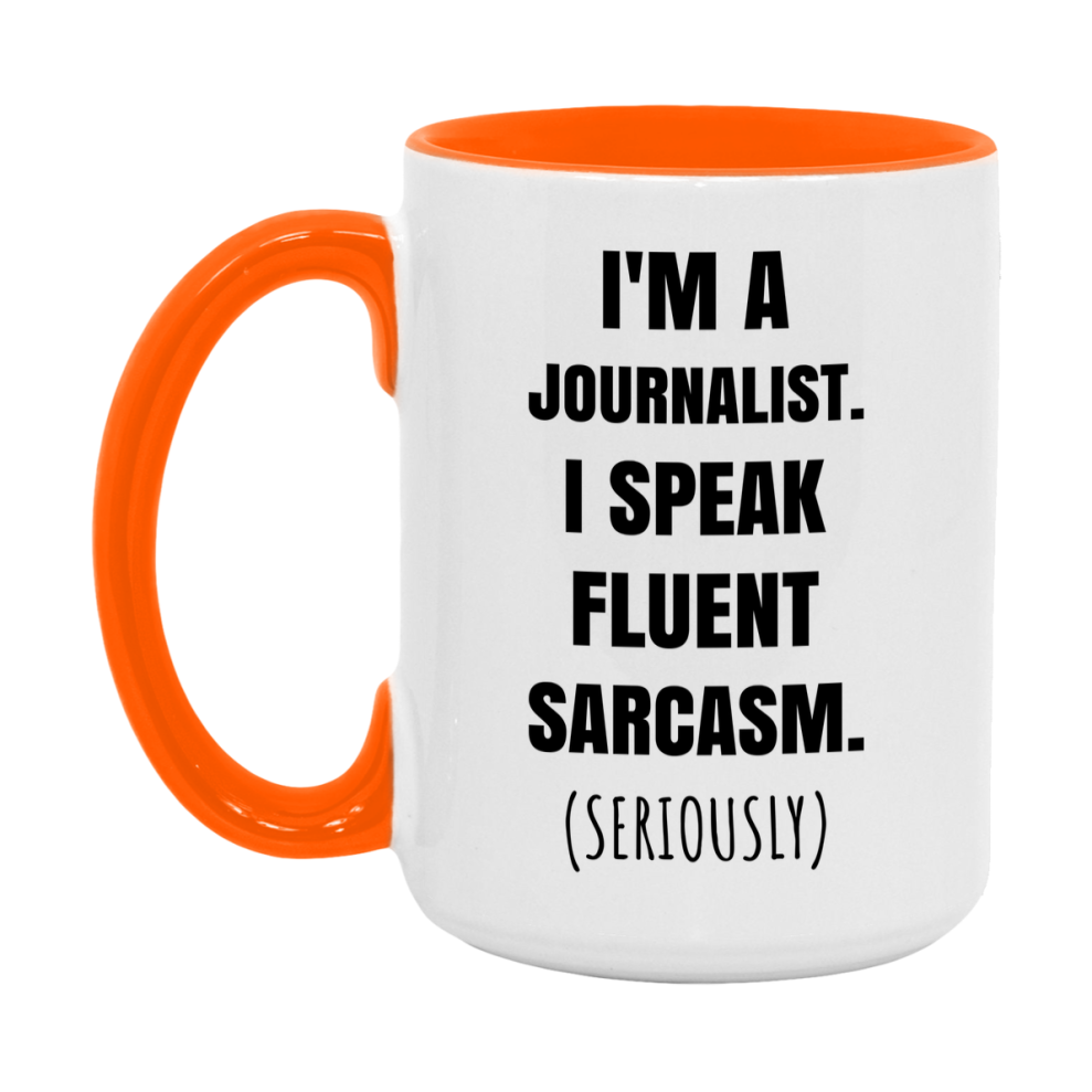 Funny Journalist Coffee Mug - "I'm A Journalist, I Speak Fluent Sarcasm" - Available In 11Oz Or 15Oz