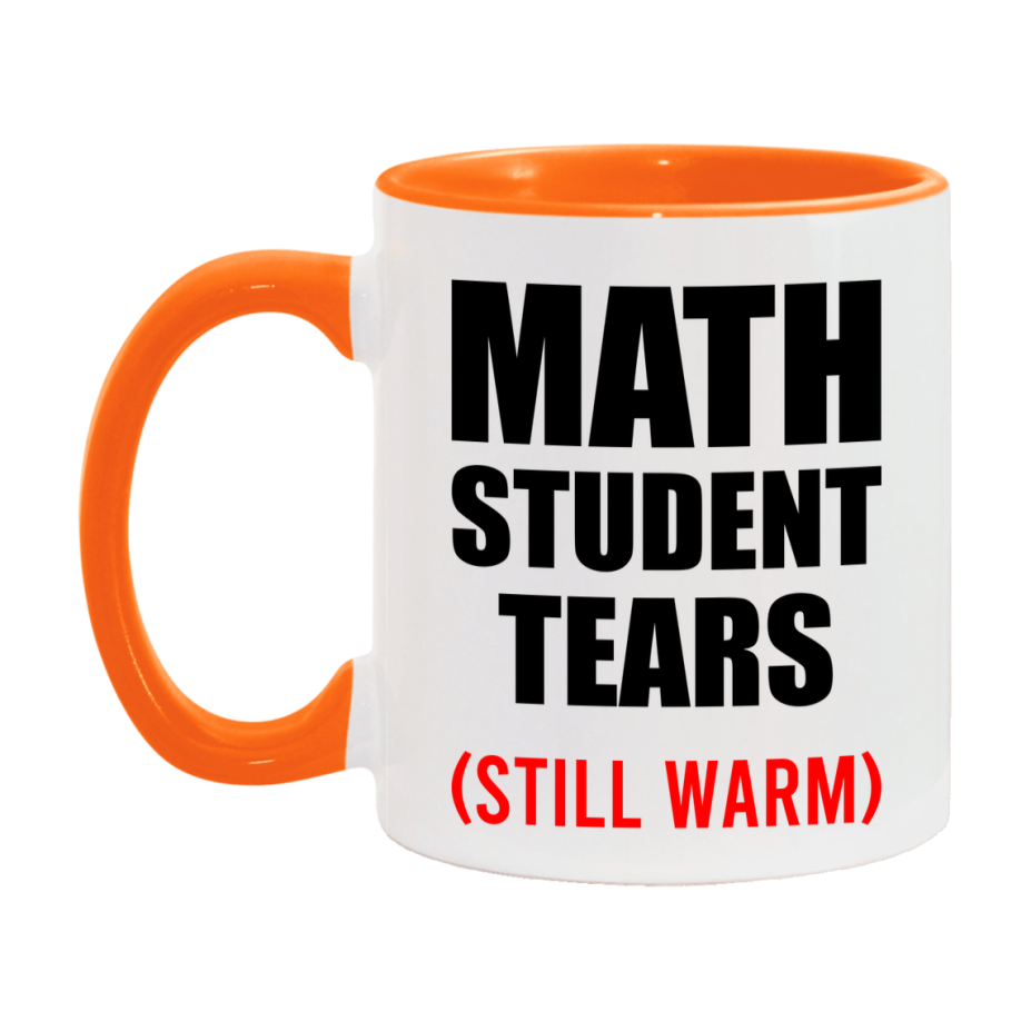 Math Student Tears Mug, Funny Gift For Math Teacher, 11Oz Or 15Oz White Ceramic Mug