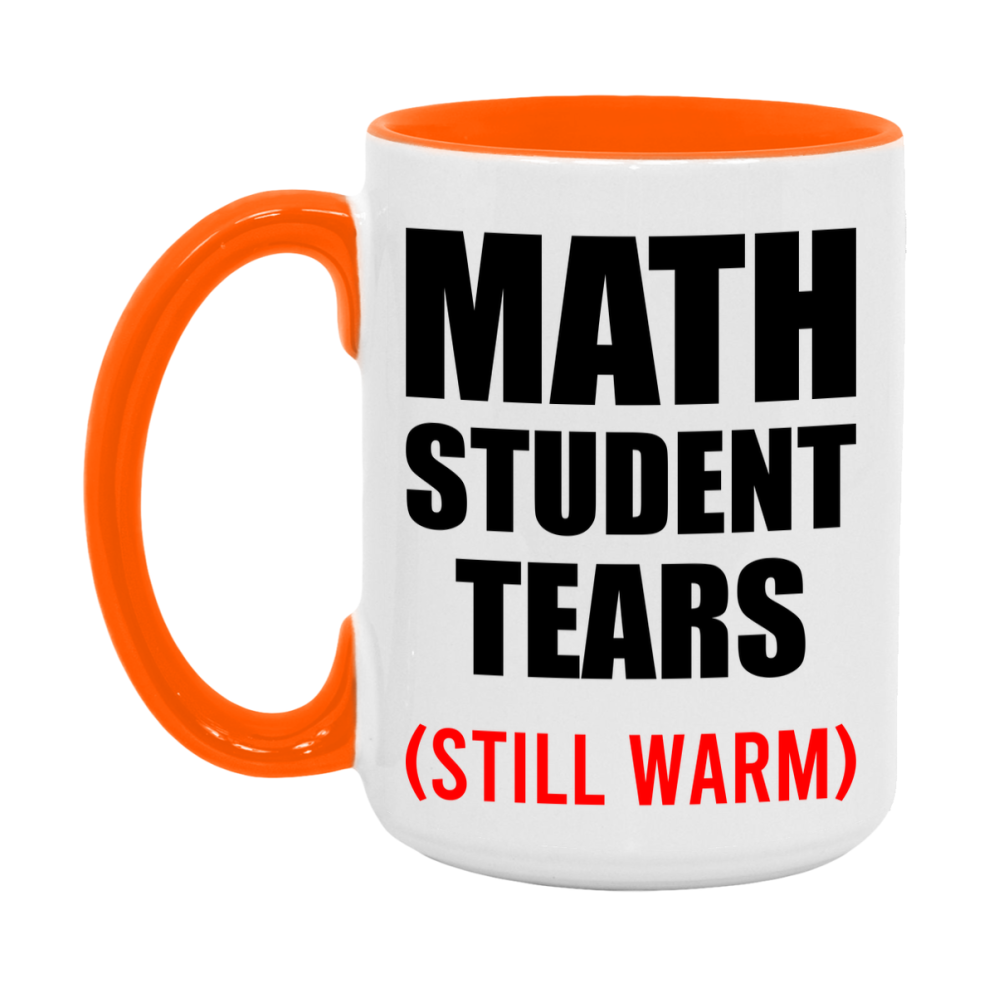 Math Student Tears Mug, Funny Gift For Math Teacher, 11Oz Or 15Oz White Ceramic Mug