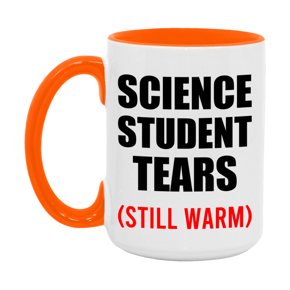 Science Student Tears Mug, Funny Gift For Science Teacher, 11Oz Or 15Oz White Ceramic Mug