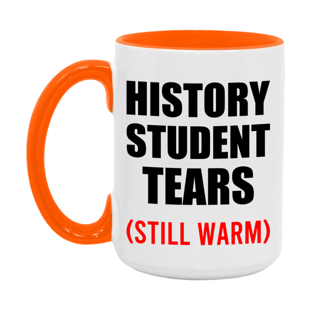 History Student Tears Mug, Funny Gift For History Teacher, 11Oz Or 15Oz White Ceramic Mug