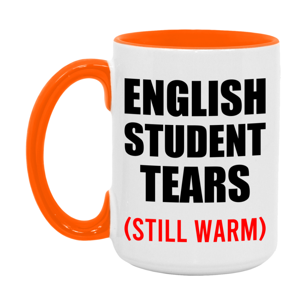 English Student Tears Mug, Funny Gift For English Teacher, 11Oz Or 15Oz White Ceramic Mug