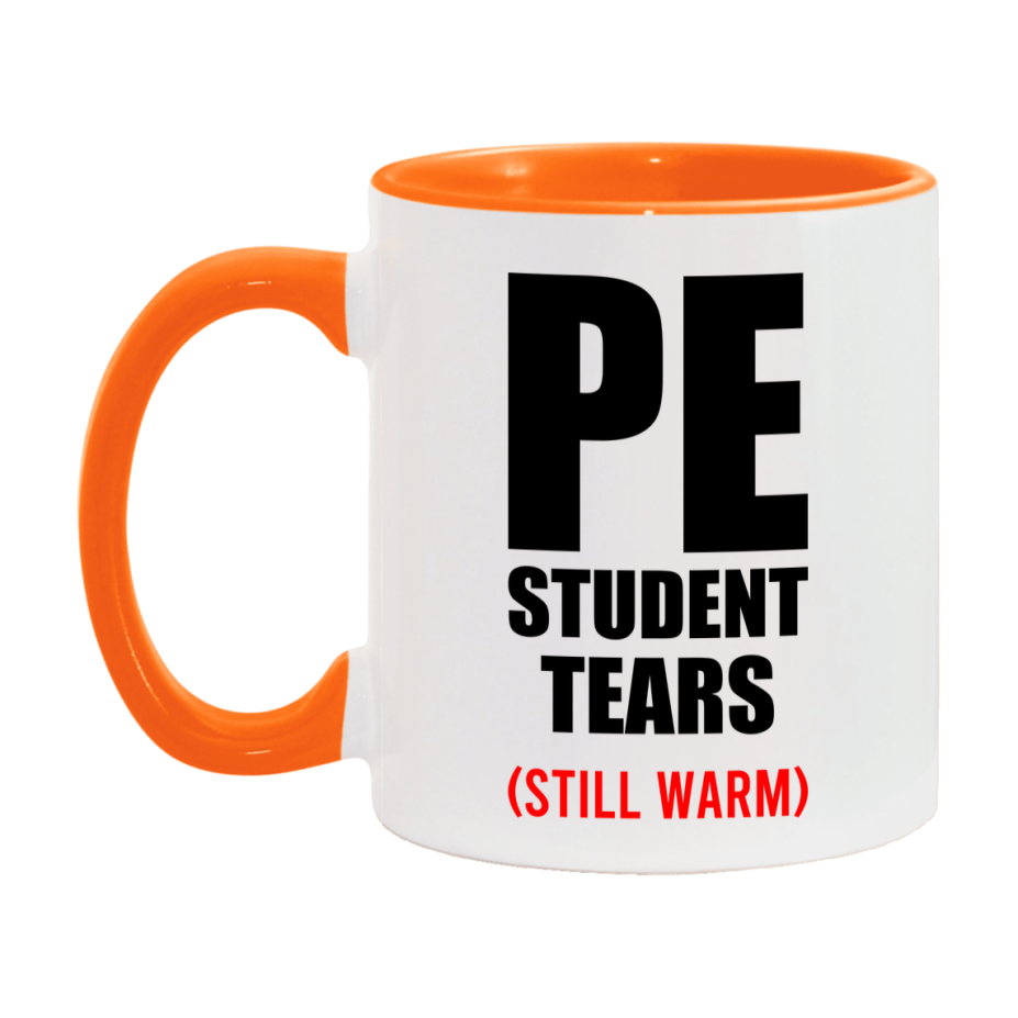 Pe Student Tears Mug, Funny Gift For Pe Teacher, 11Oz Or 15Oz White Ceramic Mug